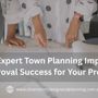 How Expert Town Planning Improves Approval Success For Your Project