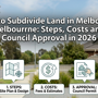 How To Subdivide Land In Melbourne Steps, Costs And Council Approval In 2026
