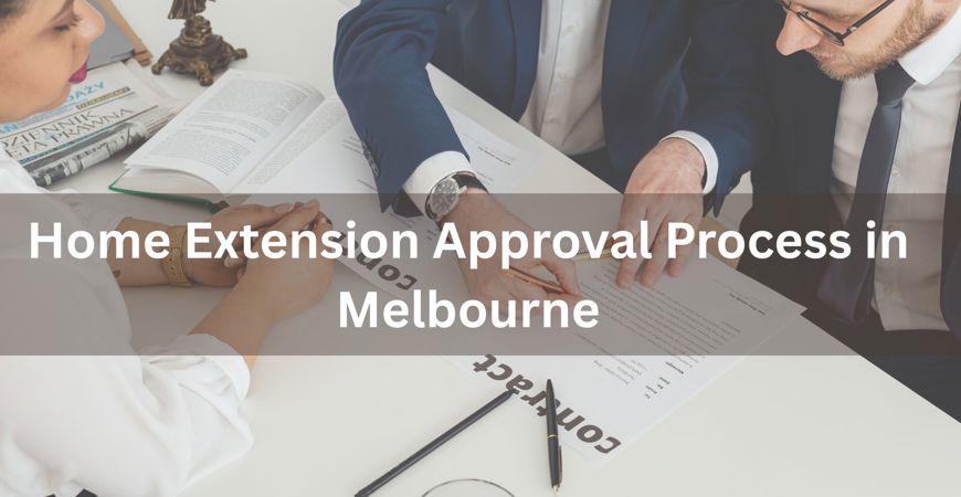 Home Extension Approval Process In Melbourne