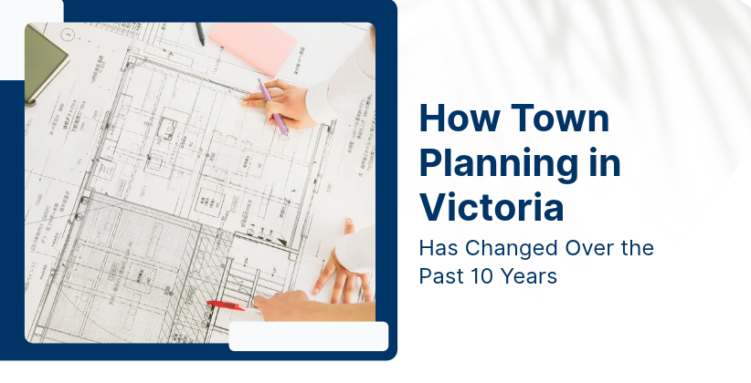 How Town Planning In Victoria Has Changed Over The Past 10 Years