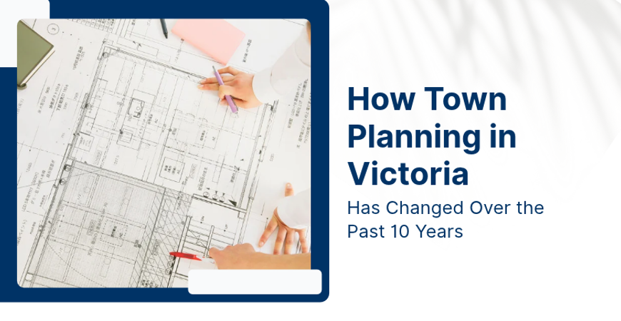 How Town Planning In Victoria Has Changed Over The Past 10 Years